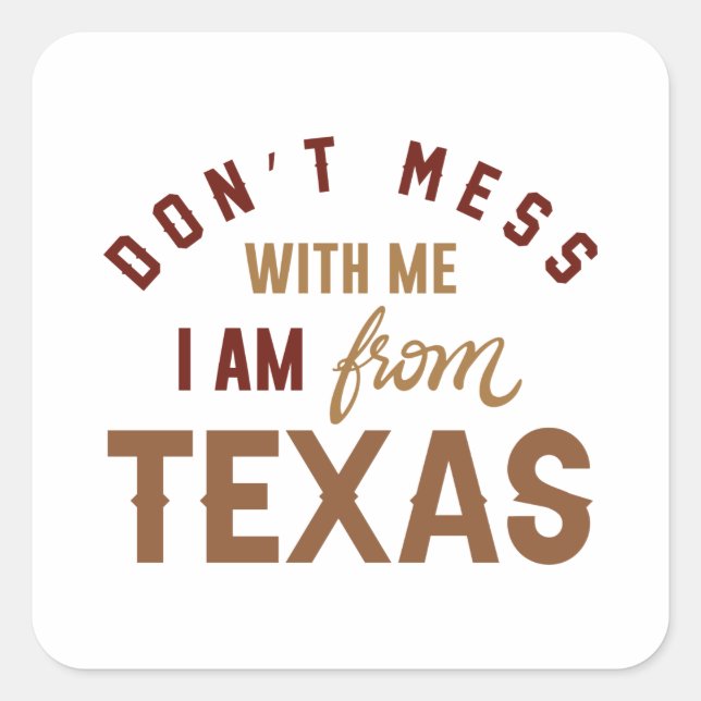 Don’t Mess With Me I’m From Texas Square Sticker (Front)