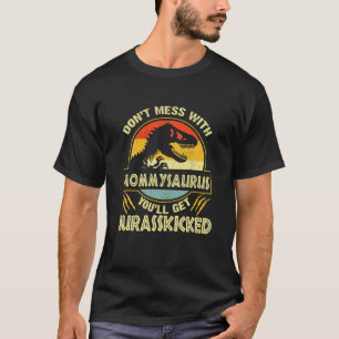 Don’T Mess With Mommysaurus You’Ll Get Jurasskicke T-Shirt