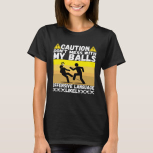 Don t Mess With My Balls Best Humor Pun Golfing Pl T-Shirt