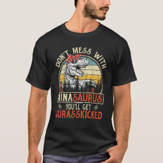 Don t Mess With Ninasaurus You ll Get Jurasskicked T-Shirt