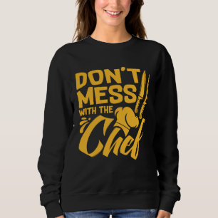 Don t Mess With The Chef  Cook For Men Women Food  Sweatshirt