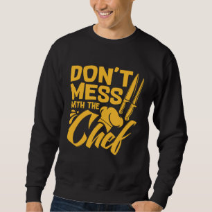 Don t Mess With The Chef  Cook For Men Women Food  Sweatshirt