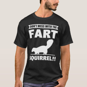 Don t Mess With The Fart Squirrel  Skunk T-Shirt