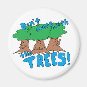Don’t Mess With the TREES! Magnet