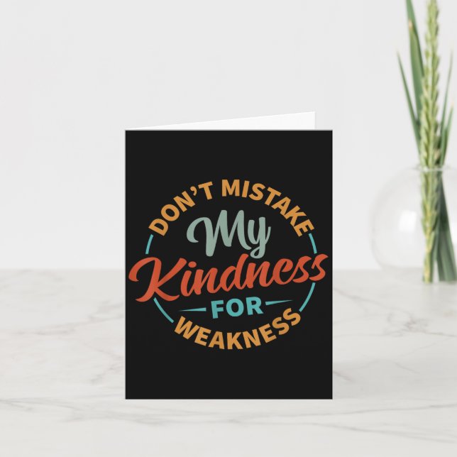 Don’t Mistake My Kindness For Weakness  Card (Front)