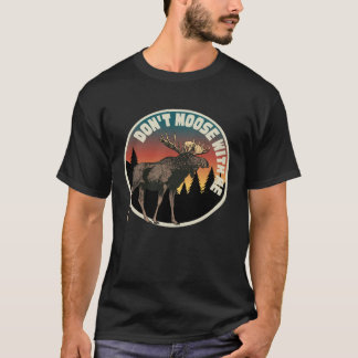 DON T MOOSE WITH ME   Outdoor And Camping T-Shirt