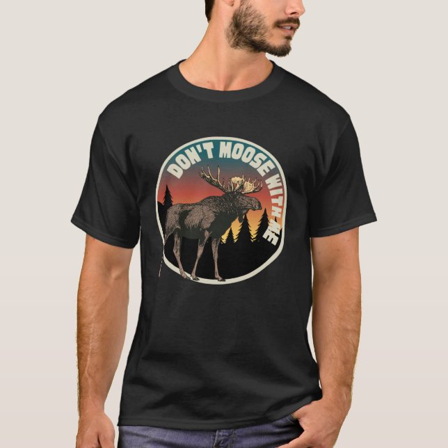 DON T MOOSE WITH ME   Outdoor And Camping T-Shirt (Front)