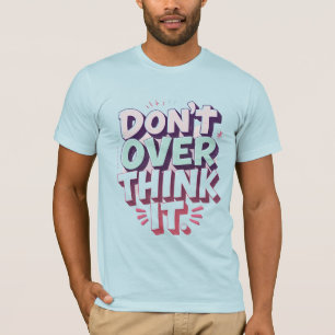 Don’t Overthink It–Pastel Lettering  Motivational T-Shirt