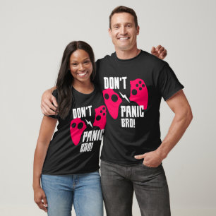 Don’t panic bro gaming  T-Shirt