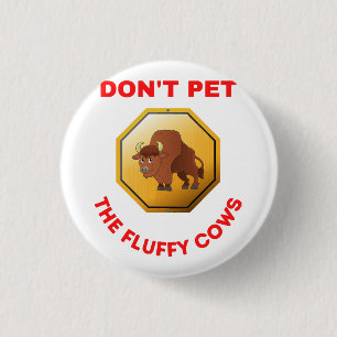 Don’t pet the fluffy cows  3 cm round badge