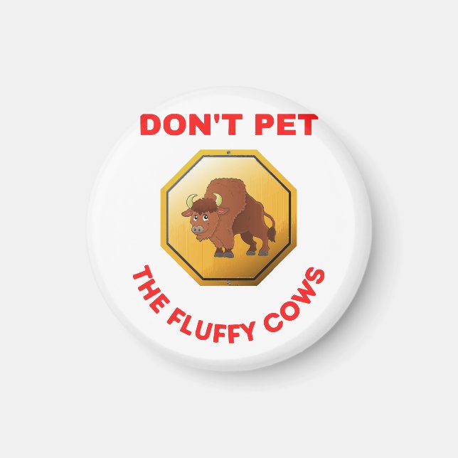Don’t pet the fluffy cows  magnet (Front)