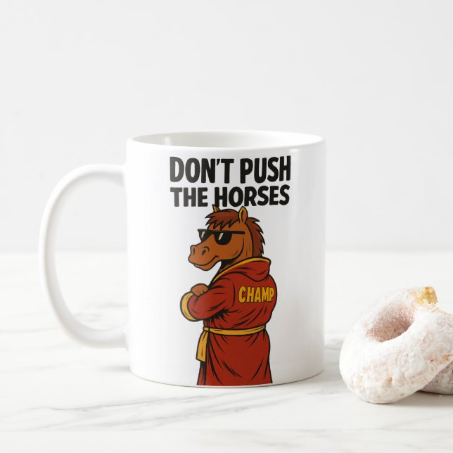 Don T Push The Horses Coffee Mug (With Donut)