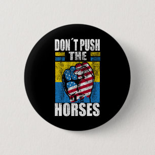 Don´t Push The Horses - Funny Meme Quote For Sarca 6 Cm Round Badge