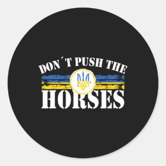 Don´t Push The Horses - Funny Meme Quote For Sarca Classic Round Sticker