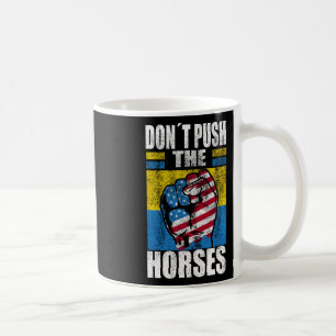 Don´t Push The Horses - Funny Meme Quote For Sarca Coffee Mug
