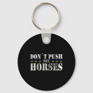 Don´t Push The Horses - Funny Meme Quote For Sarca Key Ring