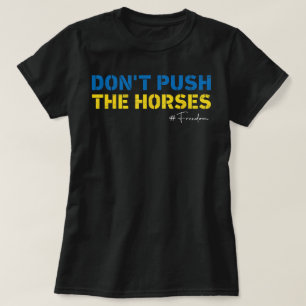 Don’t Push the Horses – Funny Meme Quote T-Shirt