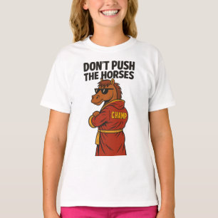 Don T Push The Horses T-Shirt