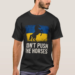 Don’t Push The Horses - Ukraine Flag Defiant Bold  T-Shirt
