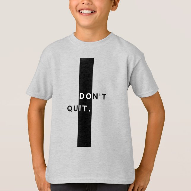  Don’t Quit Boys T-Shirt (Front)