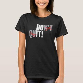 Don t Quit T-Shirt