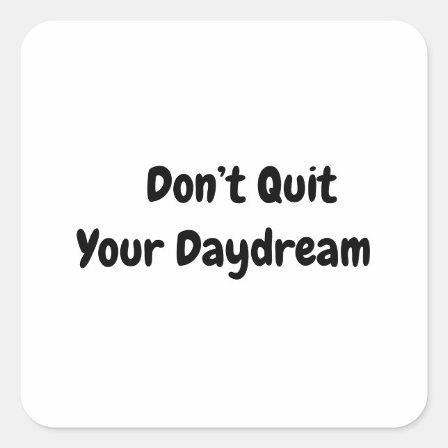 Don’t Quit Your Daydream Square Sticker (Front)