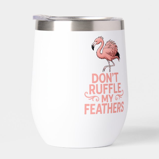 Don’t Ruffle My Feathers Funny Flamingo Saying (Right)