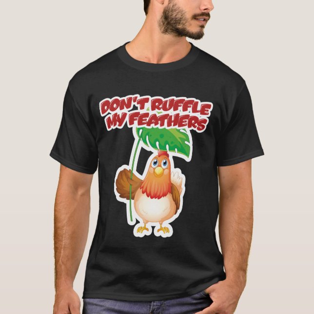Don’t Ruffle My Feathers T-Shirt (Front)