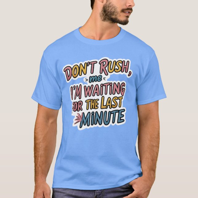 Don’t Rush Me – Funny Procrastination Quote Shirt  (Front)