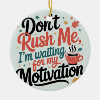 Don’t Rush Me,I’m Waiting for My Coffee Motivation Ceramic Tree Decoration