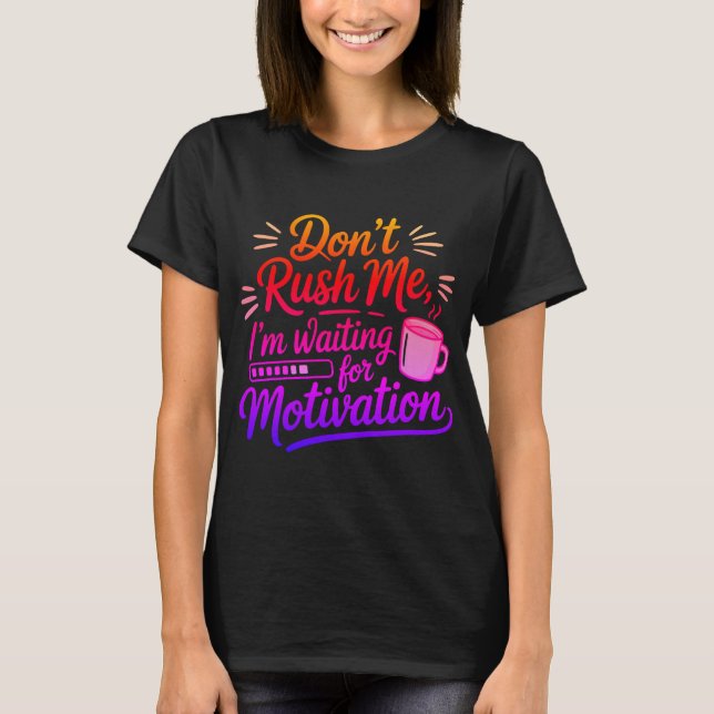Don’t Rush Me Motivational T-Shirt (Front)