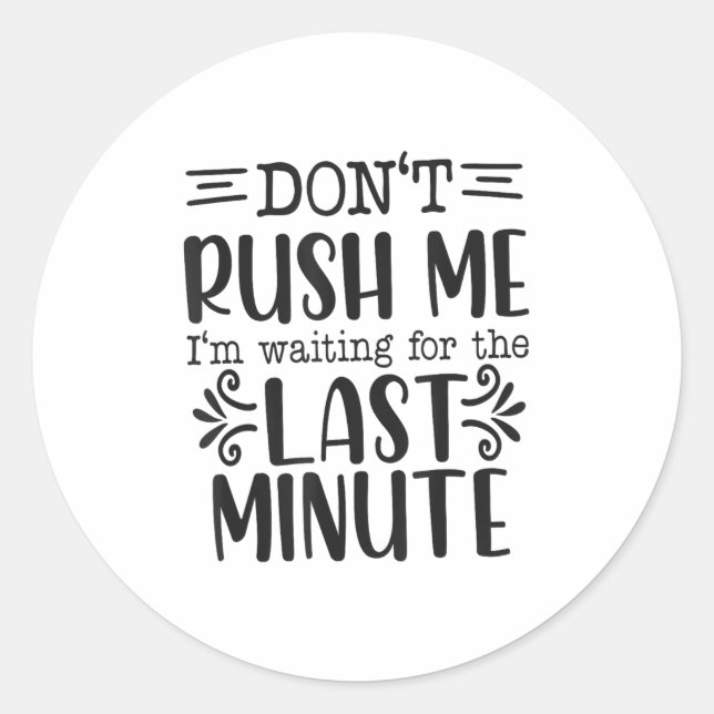 Don’t Rush Me, Sarcastic Quotes Funny  Classic Round Sticker (Front)