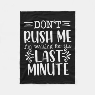 Don’t Rush Me, Sarcastic Quotes Funny  Fleece Blanket
