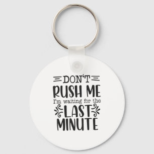 Don’t Rush Me, Sarcastic Quotes Funny Key Ring