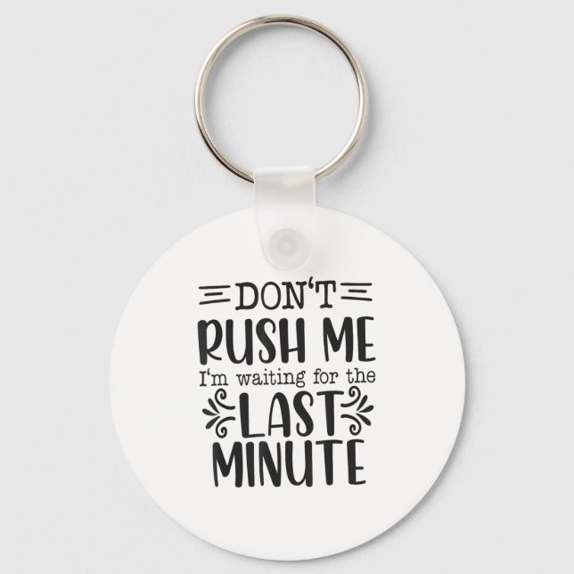Don’t Rush Me, Sarcastic Quotes Funny  Key Ring (Front)