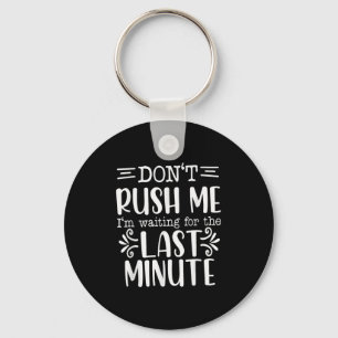 Don’t Rush Me, Sarcastic Quotes Funny Key Ring