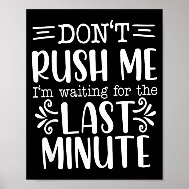 Don’t Rush Me, Sarcastic Quotes Funny  Poster (Front)