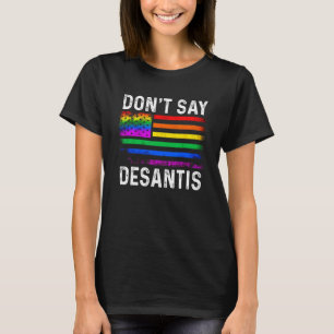 Don t Say DeSantis Florida Say Gay LGBTQ Pride T-Shirt