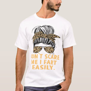 Don’t Scare Me I Fart Easily Funny Humour Quote T-Shirt