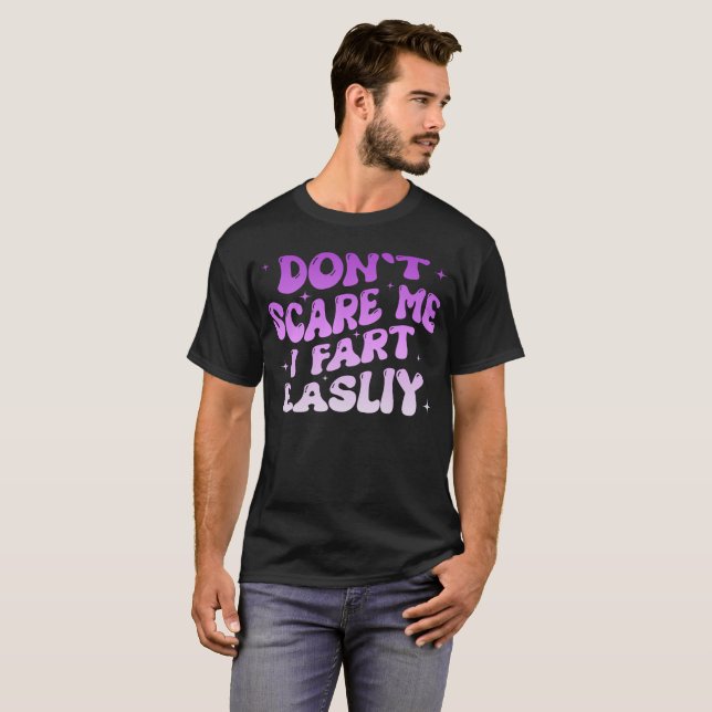 Don’t Scare Me I Fart Easily Funny Humour Quote T-Shirt (Front Full)