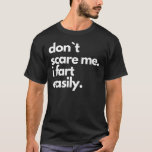 Don`t Scare Me I Fart Easily Funny T-Shirt<br><div class="desc">Funny shirts are one of the best present you can give someone. Surprise someone with this great tee. Or maybe present yourself,  who knows. funny & sarcastic Don`t Scare Me I Fart Easily shirt</div>