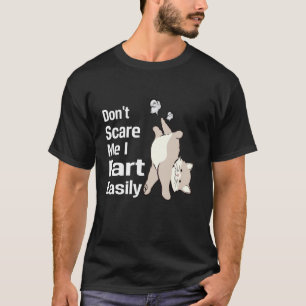 Don`t Scare Me I Fart Easily T-Shirt