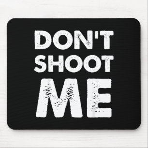 Don’t Shoot Me  Mouse Pad