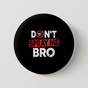 Don’t Spray Me Bro _ Funny Chemtrails Consracy Quo 6 Cm Round Badge