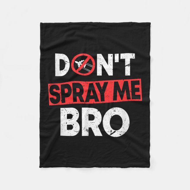 Don’t Spray Me Bro _ Funny Chemtrails Consracy Quo Fleece Blanket (Front)