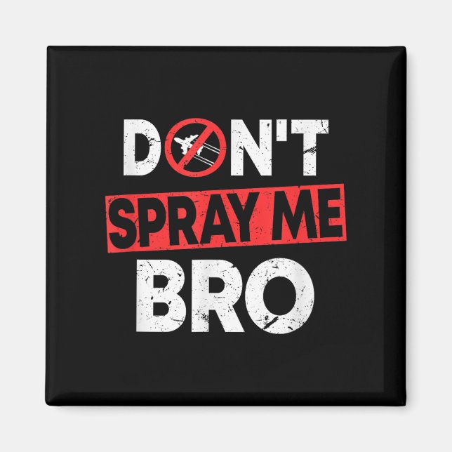 Don’t Spray Me Bro _ Funny Chemtrails Consracy Quo Magnet (Front)