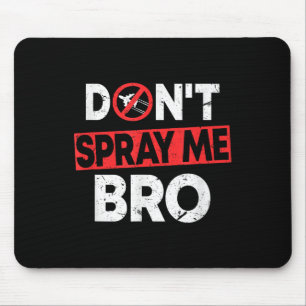 Don’t Spray Me Bro _ Funny Chemtrails Consracy Quo Mouse Pad