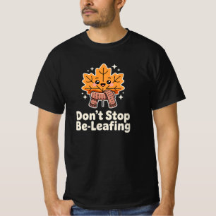 Don’t Stop Be-Leafing – Funny Plant Pun Quote for T-Shirt