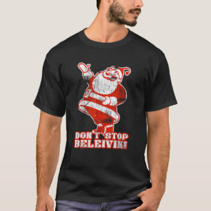 Don t Stop Believin Christmas Holiday Funny T Shir T-Shirt