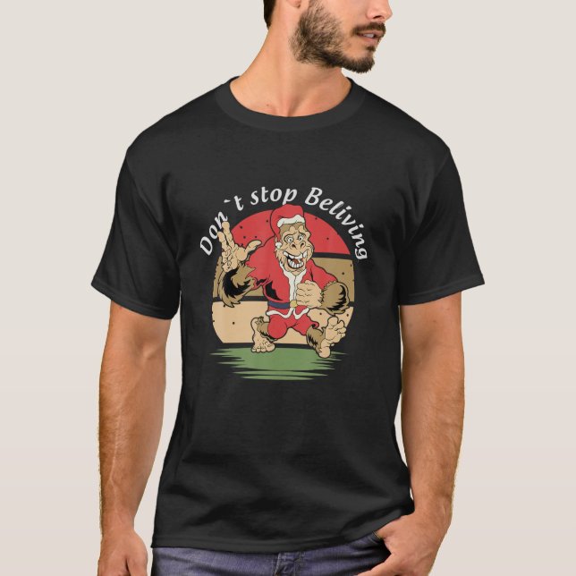 Don’T Stop Believing Funny Bigfoot Christmas Santa T-Shirt (Front)